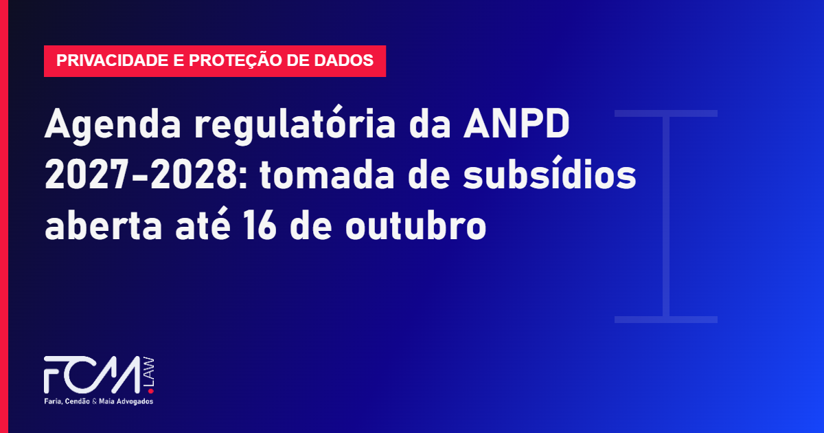 Agenda regulatória da ANPD 2027-2028: tomada de subsídios aberta até 16 de outubro