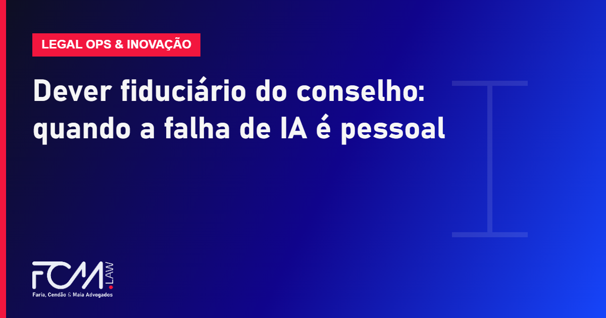 Dever fiduciário do conselho: quando a falha de IA é pessoal
