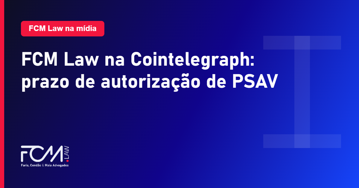 FCM Law citado pela Cointelegraph sobre o prazo de autorizacao de PSAV no Banco Central