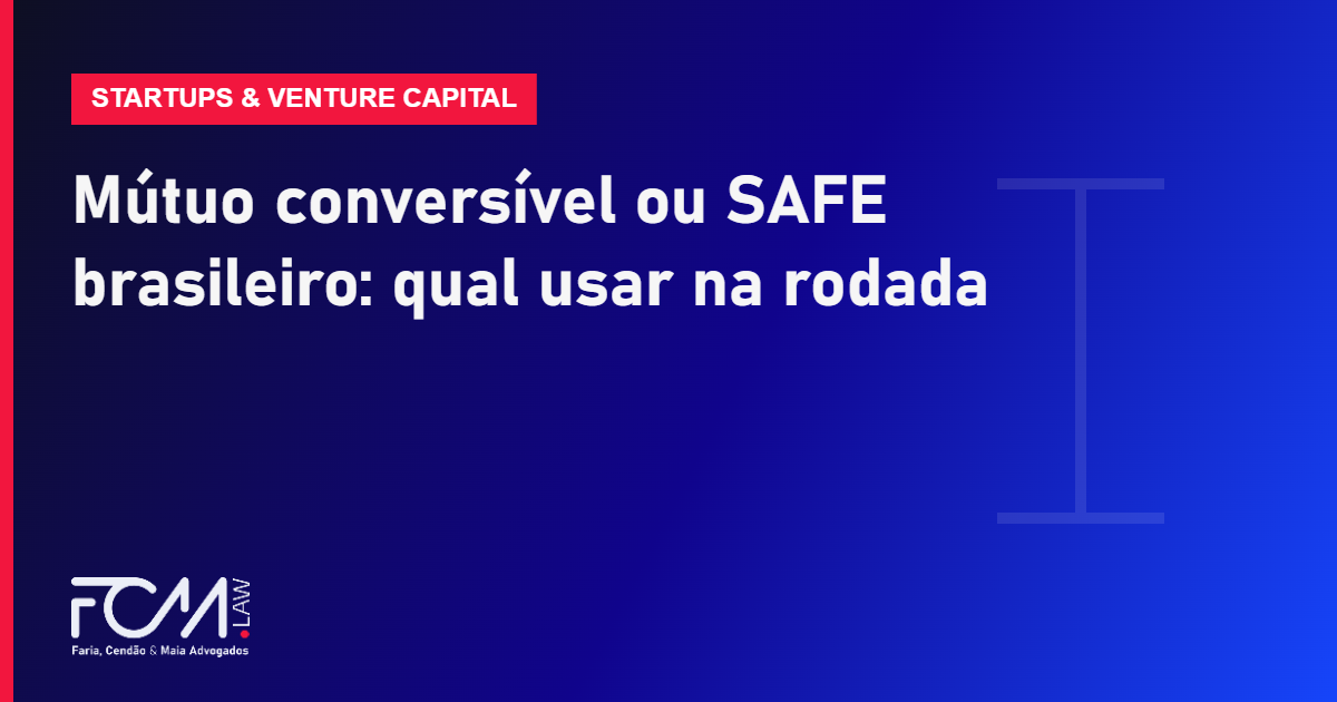 Mútuo conversível ou SAFE brasileiro: qual usar na rodada