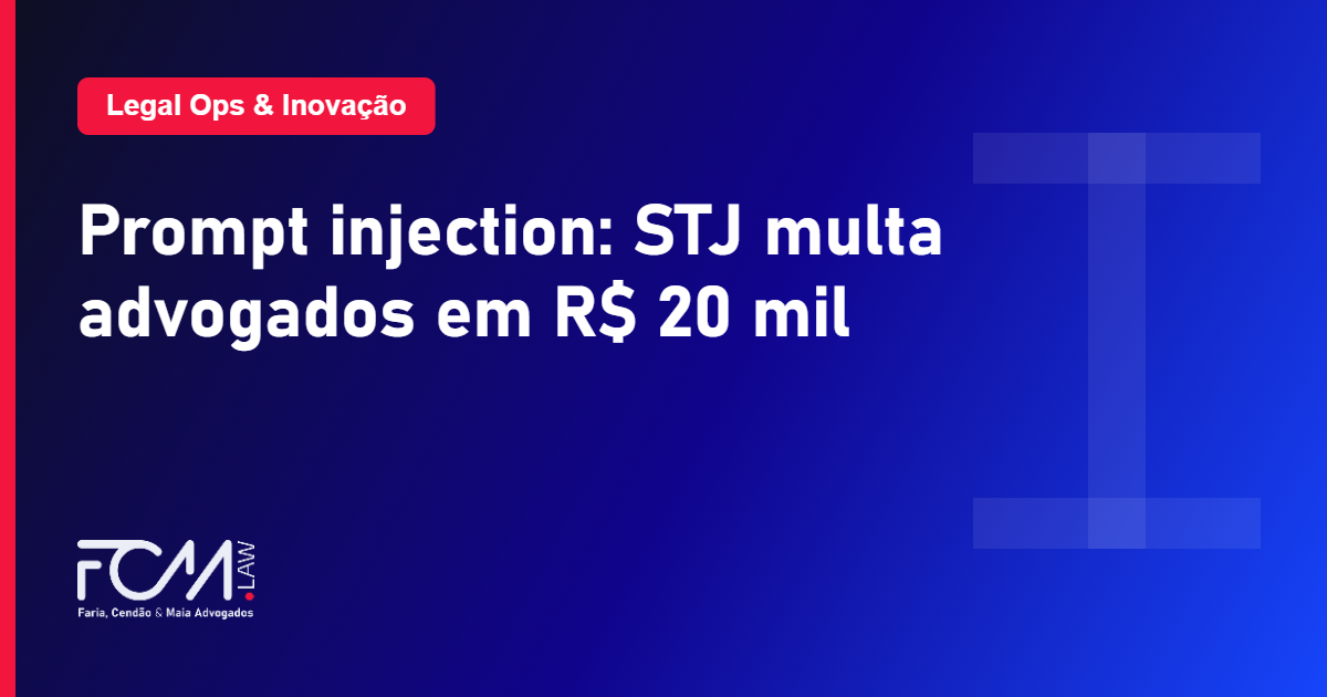 Prompt injection em peticao e a multa do STJ a advogados