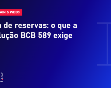 Prova de reservas e Resolução BCB 589 para prestadoras de ativos virtuais